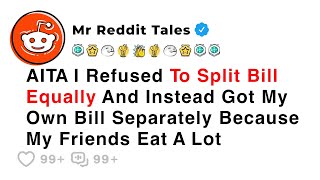 AITA I Refused To Split Bill Equally And Instead Got My Own Bill... - Best Reddit Stories