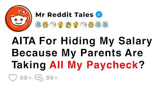 AITA For Hiding My Salary Because My Parents Are Taking All My Paycheck? - Family Reddit