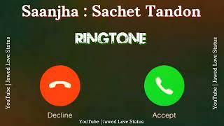 New Mp3 Ringtone 2023 || Saanjha Song Ringtone|| Sachet Tandon Song Ringtone|| Jawed Love Status||