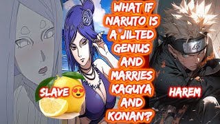 What If Naruto Is A Jilted Genius And Marries Kaguya and Konan? FULL SERIES The Movie Naruto Harem