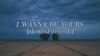 I WANNA BE YOURS { SLOWED + REVERB} ( LYRICAL )