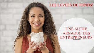 Les levées de fond: cette autre arnaque des entrepreneurs!