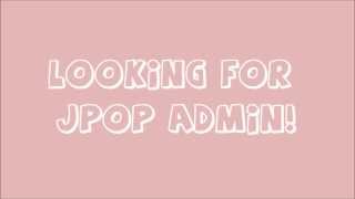 [MKOEnt] HELP WANTED: JPOP ADMIN {OPEN}