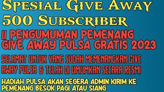 Spesial Give Away 500 Subcriber || Pengumuman Pemenang Give Away Pulsa Gratis 2023