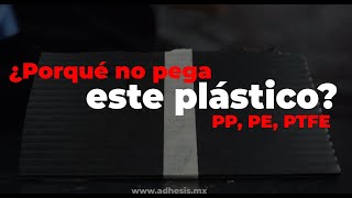 ¿Porqué no pega este plástico?  PP, PE, PTFE  | Superficies inactivas o de baja tensión superficial