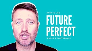 How to use FUTURE PERFECT simple and continuous in English