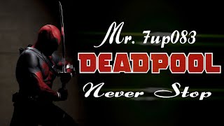 Never Stop Song || Deadpool Mix