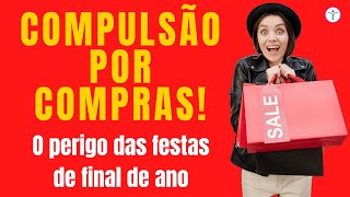 Os Perigos da Compulsão por Compras - Saiba como Identificar!