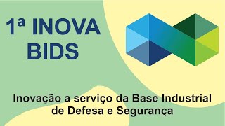 1º INOVA BIDS - Inovação a serviço da Base Industrial de Defesa do Brasil