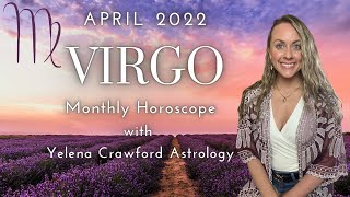 VIRGO APRIL 2022 ASTROLOGY HOROSCOPE - Life Changing Relationships, Spiritual Growth & Expansion