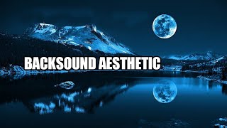 backsound aesthetic | lagu aeshetic untuk tugas sekolah no copyright | backsound aesthetic tiktok