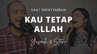 KAU TETAP ALLAH (Yusach & Stevi) #SaatMenyembah