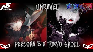 🃏Persona 5 X Tokyo Ghoul AMV = (UNRAVEL)🃏