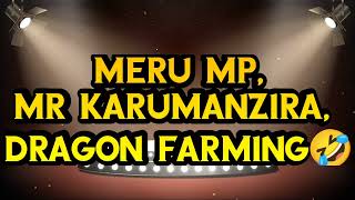 Meru MPs Episode 2, Karumanzira Wants to farm Dragon. 🤣🗳️🇰🇪