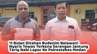 11 Bulan Ditahan Rudenim Belawan, Nyaris Tewas Terkena Serangan Jantung, Tariq Nabi Lapor Ke Polisi