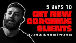 5 Ways to Get Coaching Clients in October, November & December