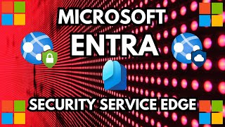 Microsoft Entra Security Service Edge (SSE) Internet Access & Private Access Overview #zerotrust