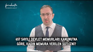 657 sayılı Devlet Memurları Kanunu'na göre, kadın memura verilen süt izni?