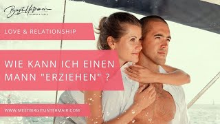 Wie kann ich einen Mann "erziehen"?