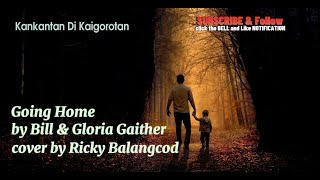 Going Home By Bill And Gloria Gaither Cover By RicKy Balangcod