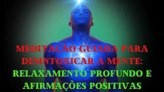 🧘🌿✨ Meditação Guiada para Desintoxicar a Mente: Relaxamento Profundo e Afirmações Positivas🧘