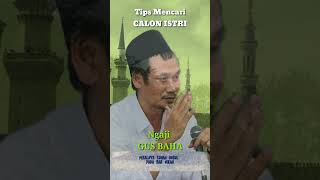 Gus Baha(Tips Mencari Calon Istri)