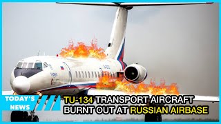 Tu-134 transport aircraft burnt out at Russian airbase – video