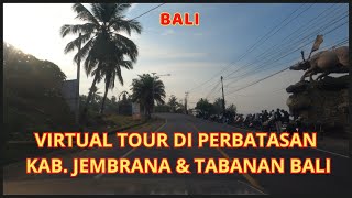 VIRTUAL TOUR | SUASANA PAGI DI PERBATASAN KABUPATEN JEMBRANA & TABANAN BALI