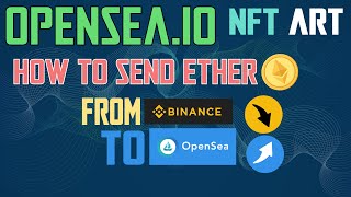 Opensea.io - HOW TO send ETHER from BINANCE TO OPENSEA.IO in order to initialize your account!