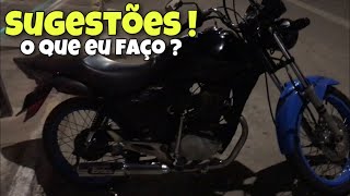 QUERO SUGESTÕES PRA ARRUMAR MINHA MOTO !