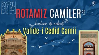 Rotamız Camiler || Kuşların Mabedi | Vâlide-i Cedid Camii