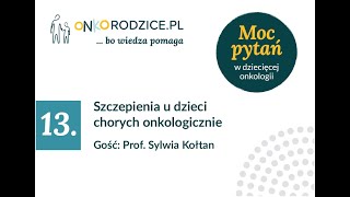 #13 Szczepienia u dzieci chorych onkologicznie, gość: Prof. Sylwia Kołtan