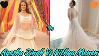 Ayesha Singh Vs Nithya Menen 🤍🤍