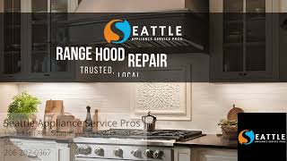 Range Hood Repair | Seattle Appliance Service Pros