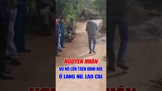 Nguyên nhân vụ nổ lớn trên đỉnh núi ở Làng Nủ