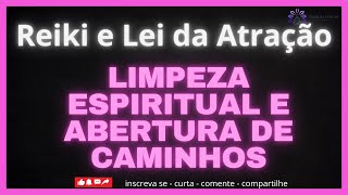 LIMPEZA ESPIRITUAL E ABERTURA DE CAMINHOS   REIKI E LEI DA ATRAÇÃO