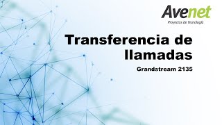 Como transferir una llamada usando teléfono Grandstream 2135