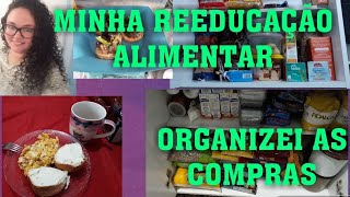 ORGANIZANDO AS COMPRAS+MINHA ALIMENTAÇÃO DE REEDUCAÇÃO