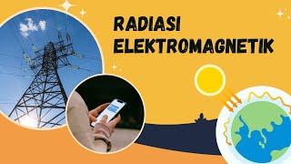 GELOMBANG ELEKTROMAGNETIK (GEM) | RADIASI GELOMBANG ELEKTROMAGNETIK - FISIKA KELAS 12