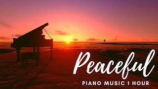 Peaceful Piano Music 1 Hour