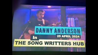 (Vol.11 No.07) - DANNY ANDERSON @ THE SONG WRITTERS HUB In ANOTHER FINNIESTON SPOT - 25 APRIL 2024