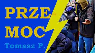 Przemoc - Tomasz P.  & Policja