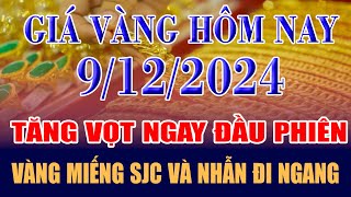 Giá vàng hôm nay 9/12: tăng vọt ngay đầu phiên, vàng miếng SJC và nhẫn đi ngang