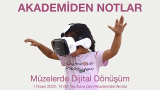 Akademiden Notlar 71: Müzelerde Dijital Dönüşüm