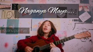 Naganya Maya (female cover) ||Sajjan Raj Vaidya || gyanu pun Eve