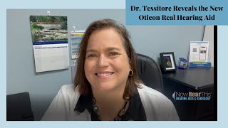 Dr. Tessitore Reveals New Oticon Real Hearing Aid