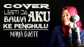 BAWA AKU KE PENGHULU LESTI || COVER MAYA DJOTE