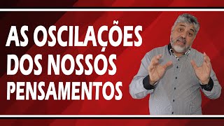 Como funciona as oscilações dos nossos pensamentos? | Luiz Mota Psicólogo