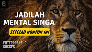 MENTAL SINGA – RAHASIA DIBALIK KESUKSESAN BERMENTAL SINGA – MOTIVASI KEHIDUPAN