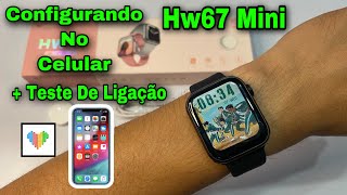 Hw67 Mini 40mm : Configurando No Celular 📱// + Teste De Ligação 📞 Rápido e Fácil Veja Como: